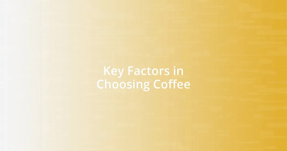 Key Factors in Choosing Coffee