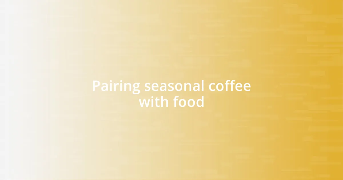 Pairing seasonal coffee with food
