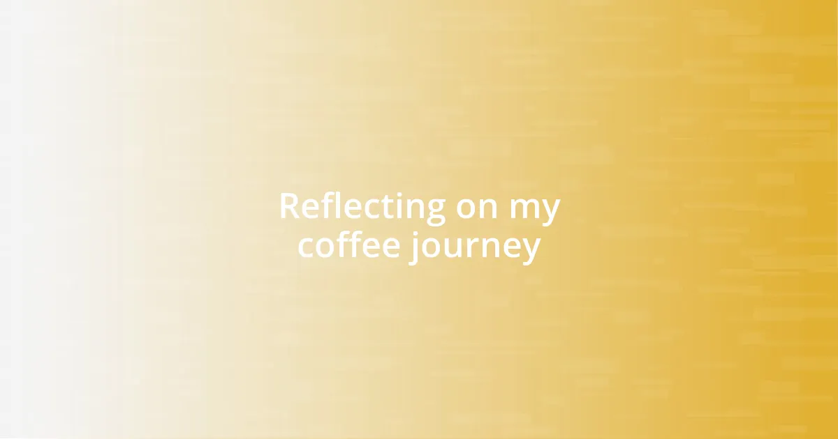 Reflecting on my coffee journey