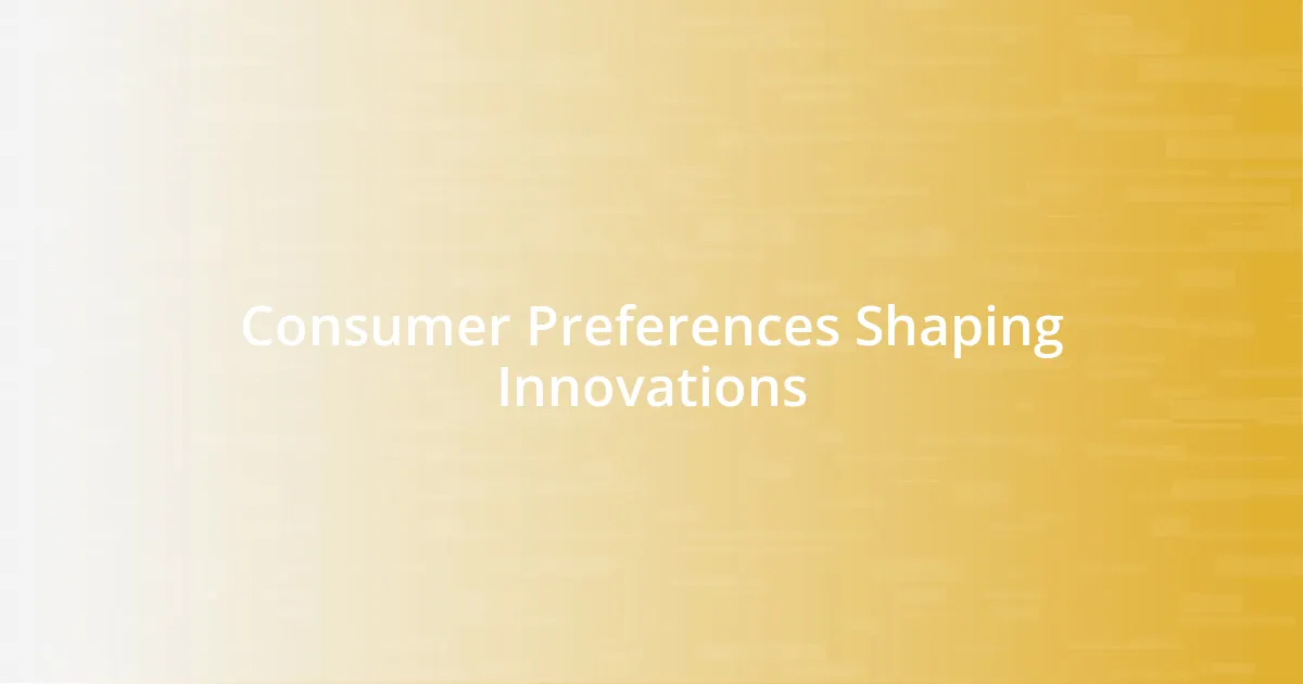 Consumer Preferences Shaping Innovations