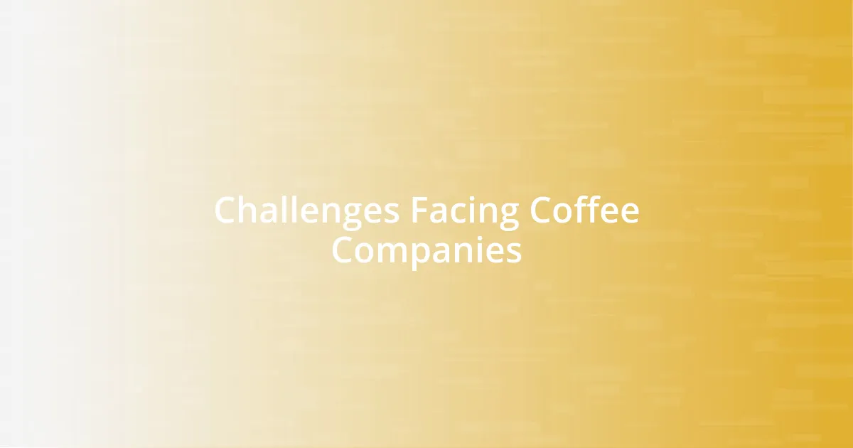Challenges Facing Coffee Companies