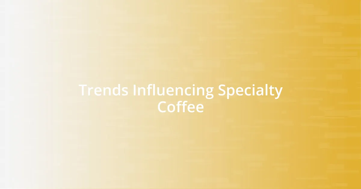 Trends Influencing Specialty Coffee