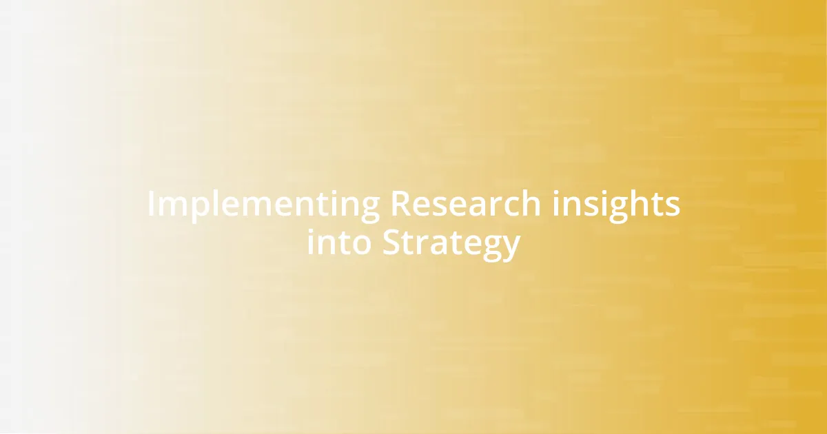 Implementing Research insights into Strategy