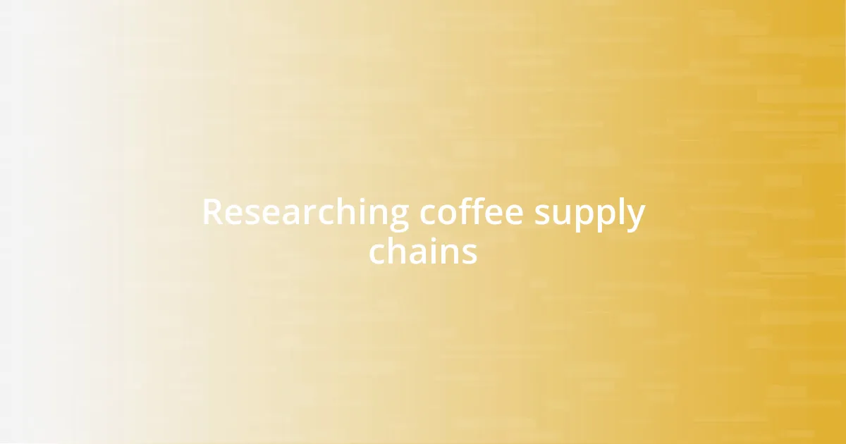 Researching coffee supply chains