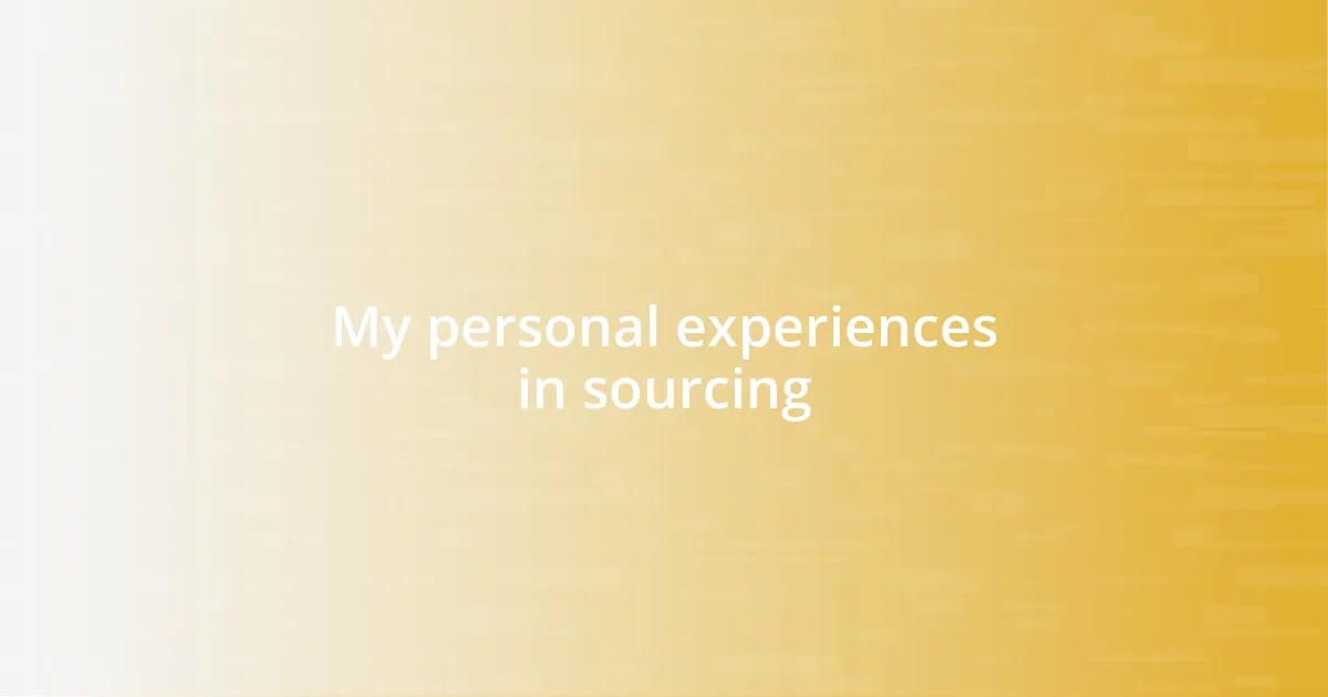 My personal experiences in sourcing