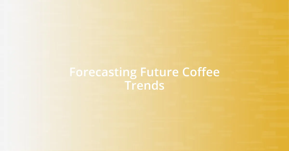 Forecasting Future Coffee Trends