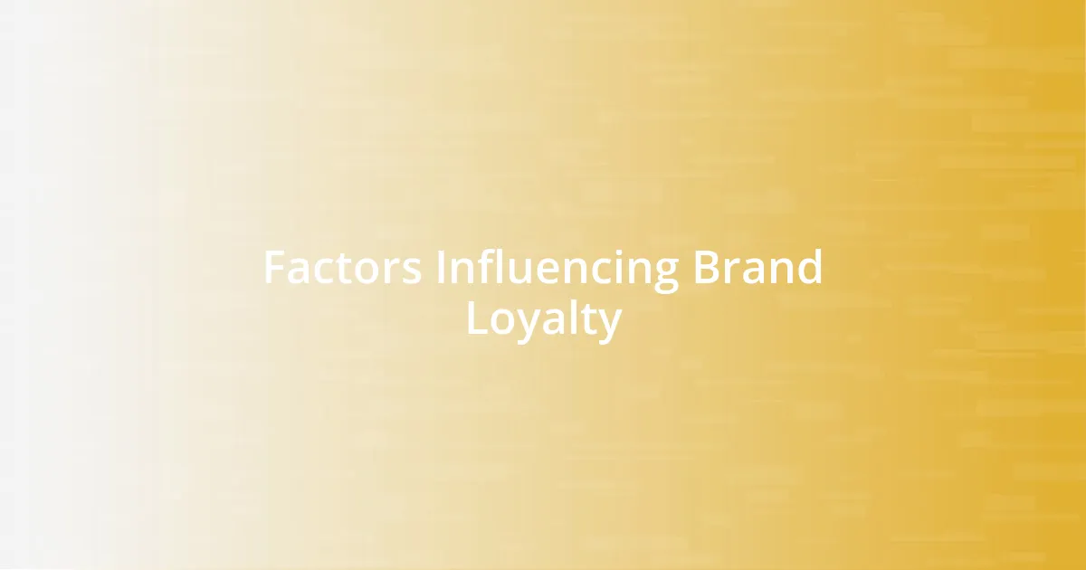 Factors Influencing Brand Loyalty