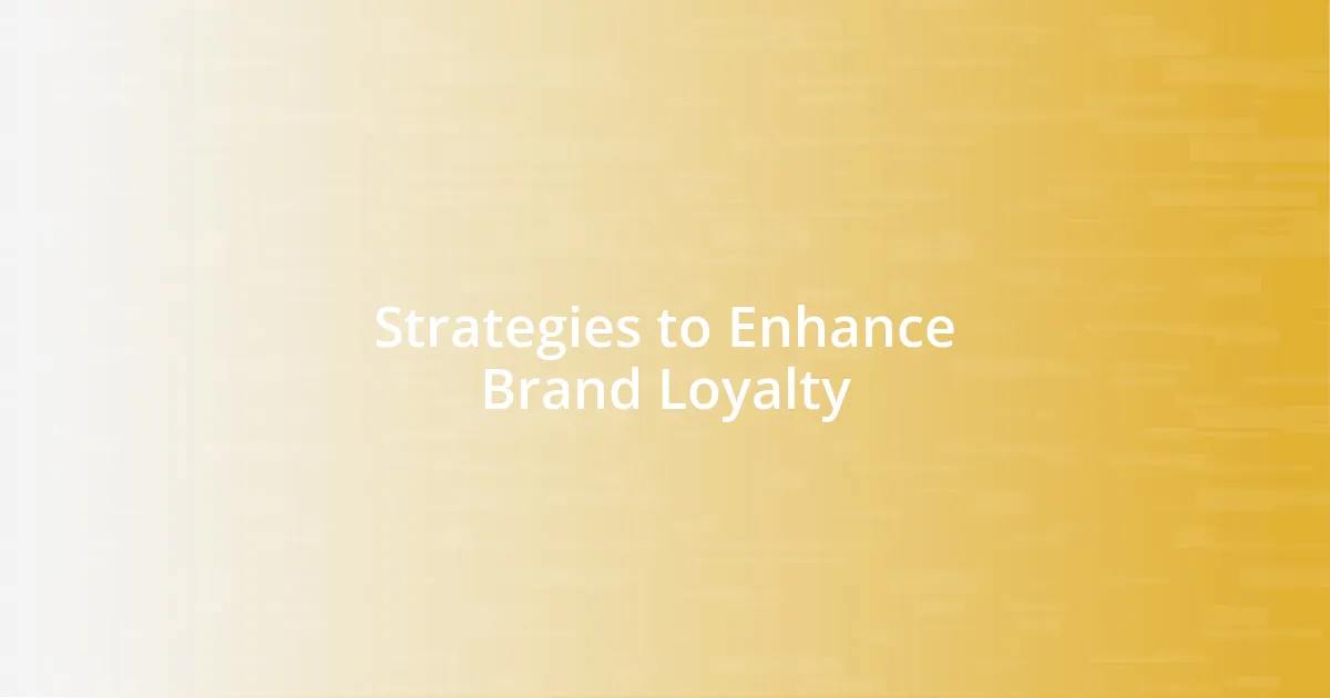 Strategies to Enhance Brand Loyalty