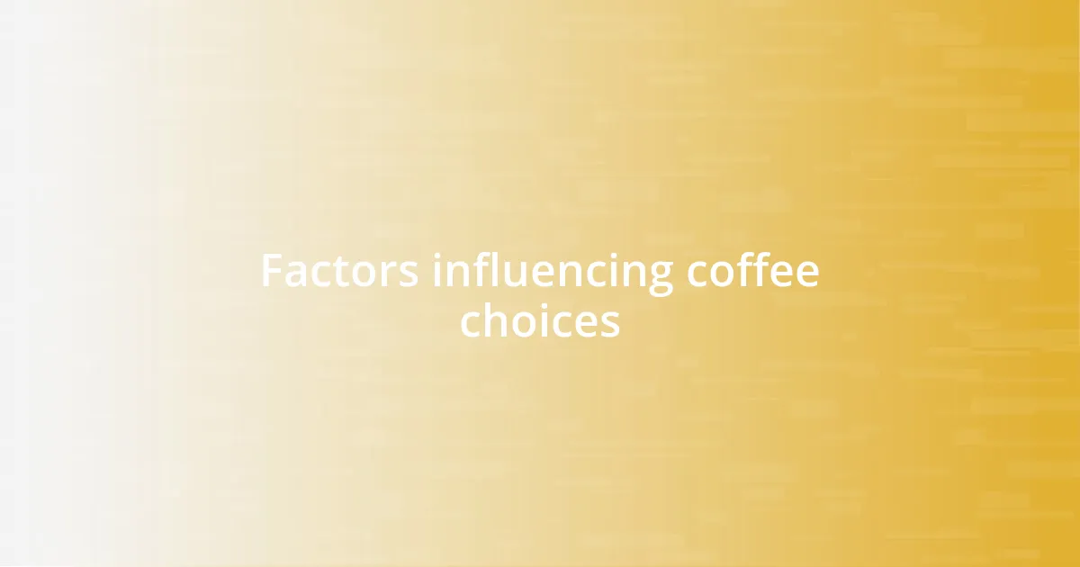 Factors influencing coffee choices