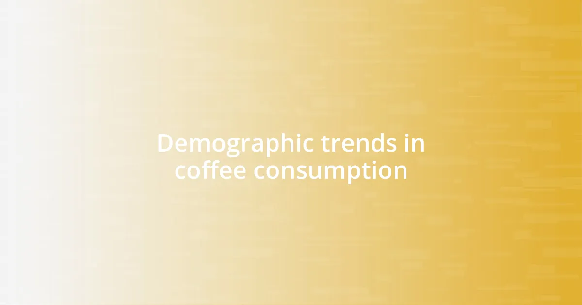 Demographic trends in coffee consumption