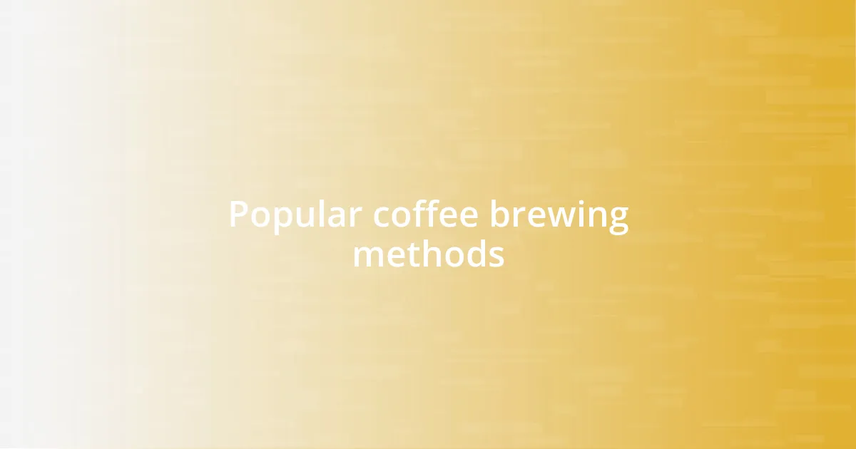 Popular coffee brewing methods
