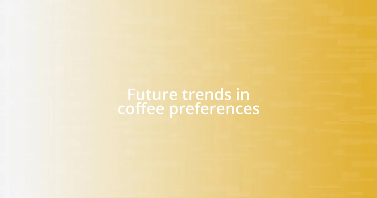 Future trends in coffee preferences