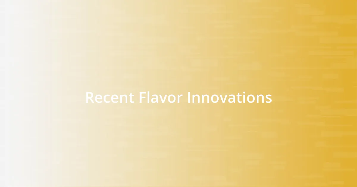 Recent Flavor Innovations