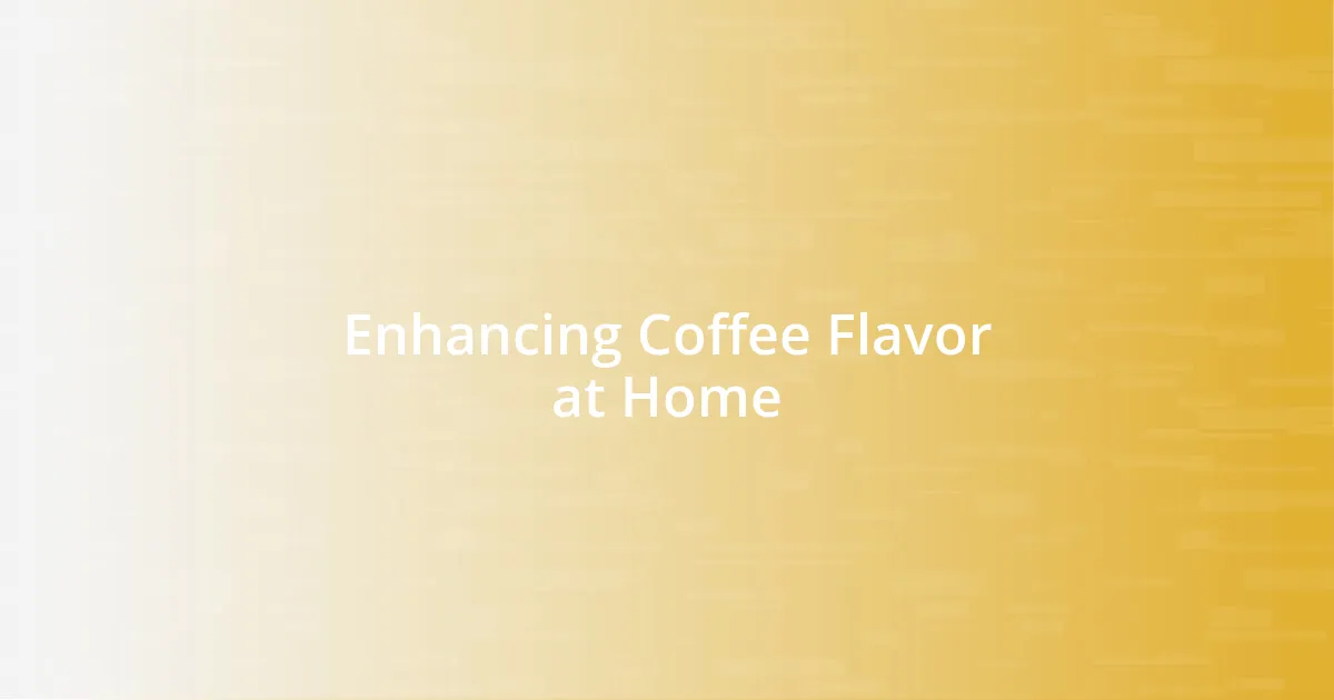 Enhancing Coffee Flavor at Home