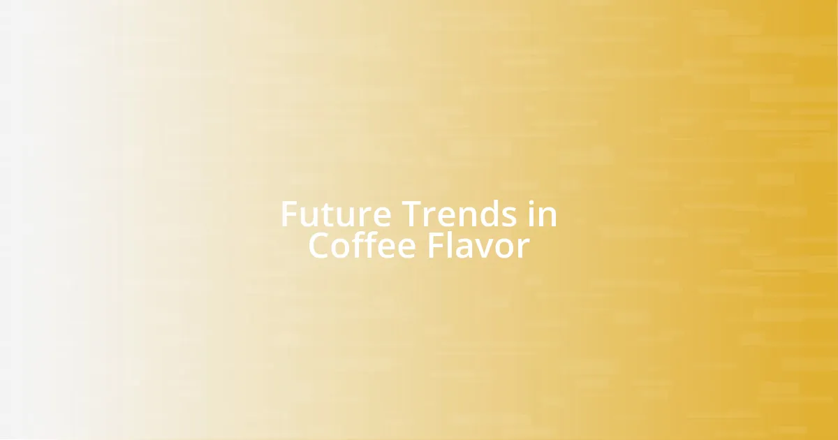 Future Trends in Coffee Flavor