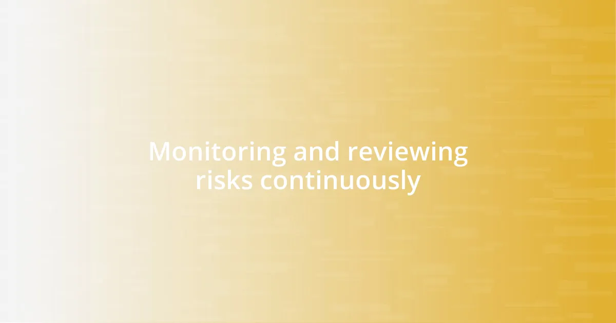 Monitoring and reviewing risks continuously