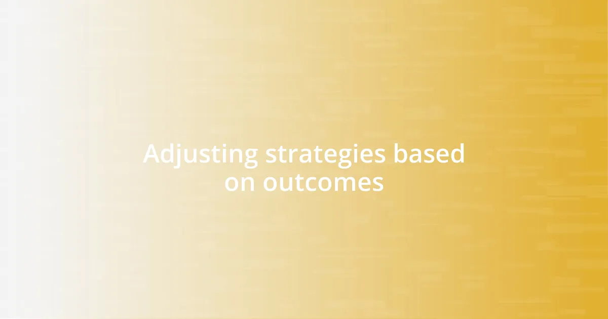 Adjusting strategies based on outcomes