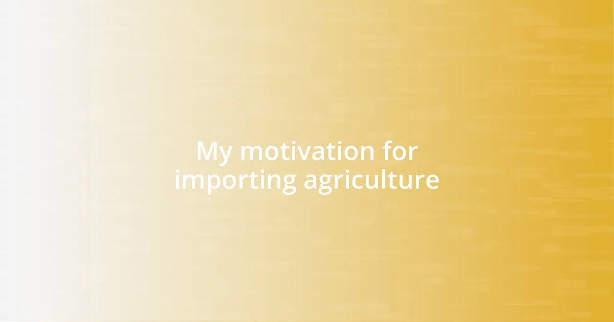 My motivation for importing agriculture