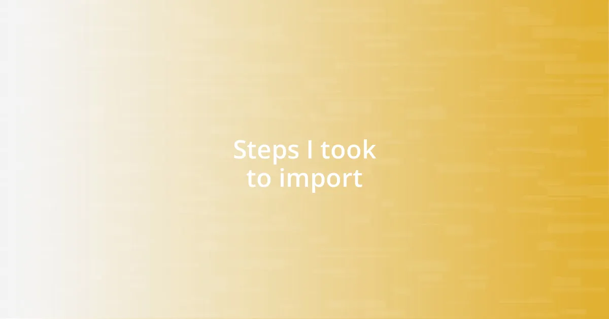 Steps I took to import
