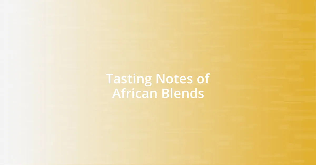 Tasting Notes of African Blends