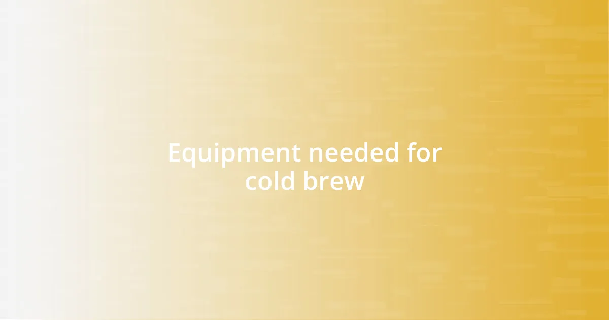 Equipment needed for cold brew