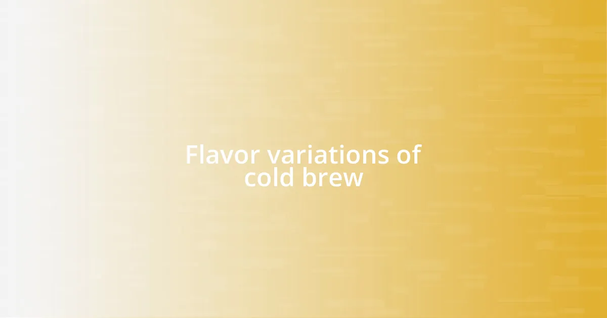 Flavor variations of cold brew