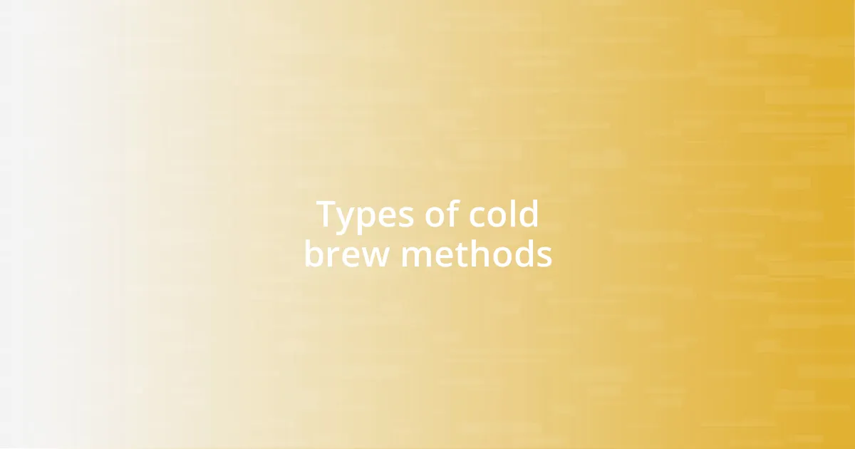 Types of cold brew methods