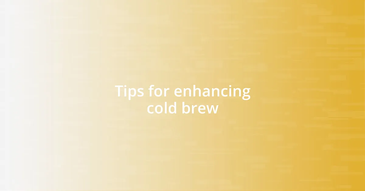 Tips for enhancing cold brew