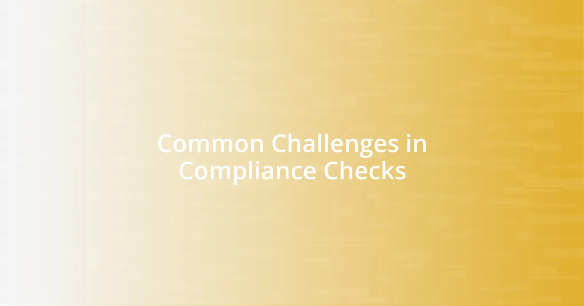 Common Challenges in Compliance Checks
