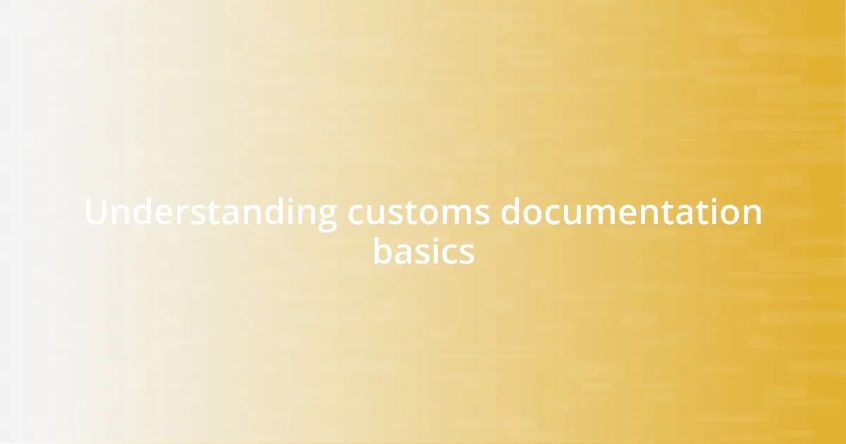 Understanding customs documentation basics