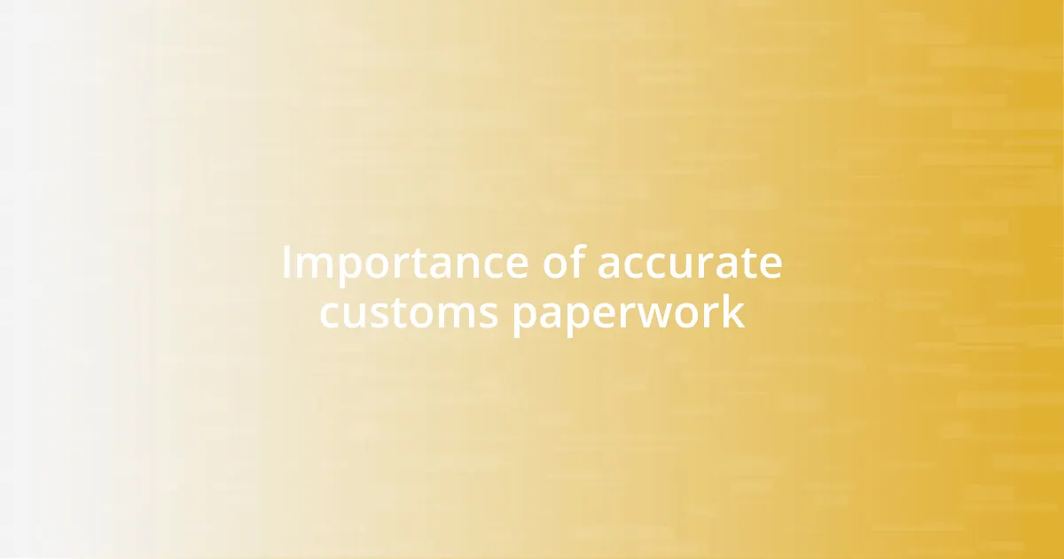 Importance of accurate customs paperwork