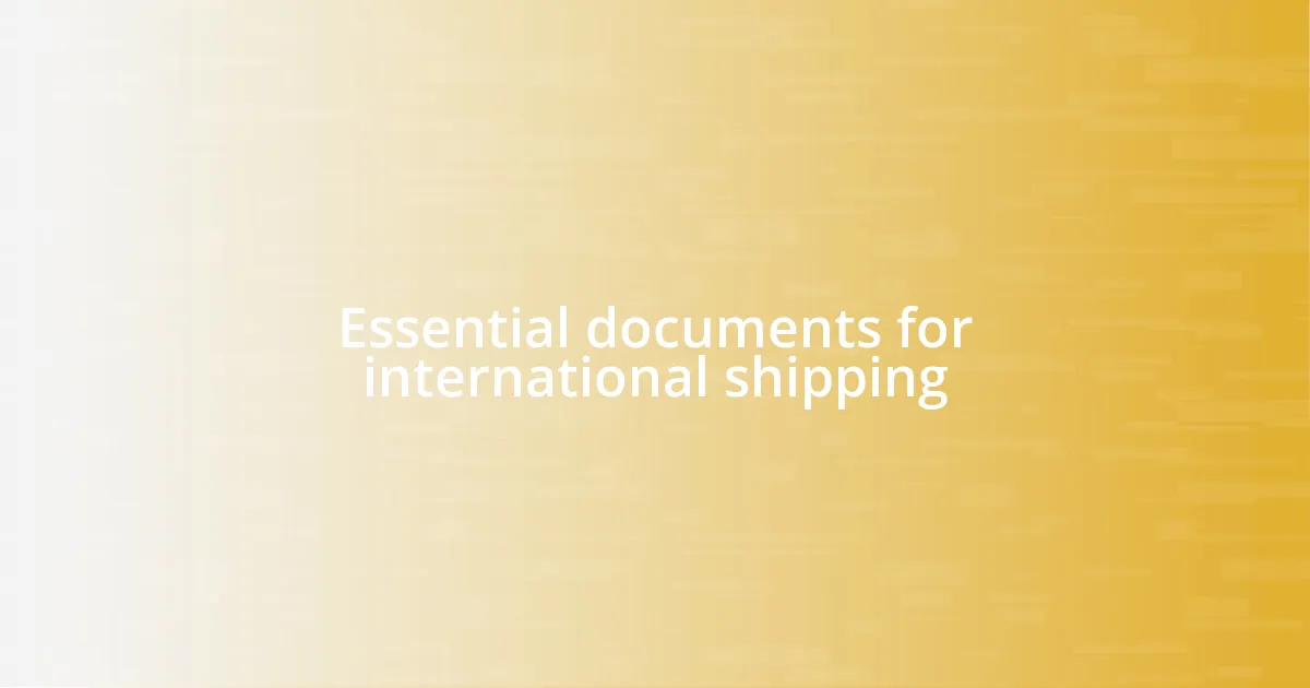 Essential documents for international shipping