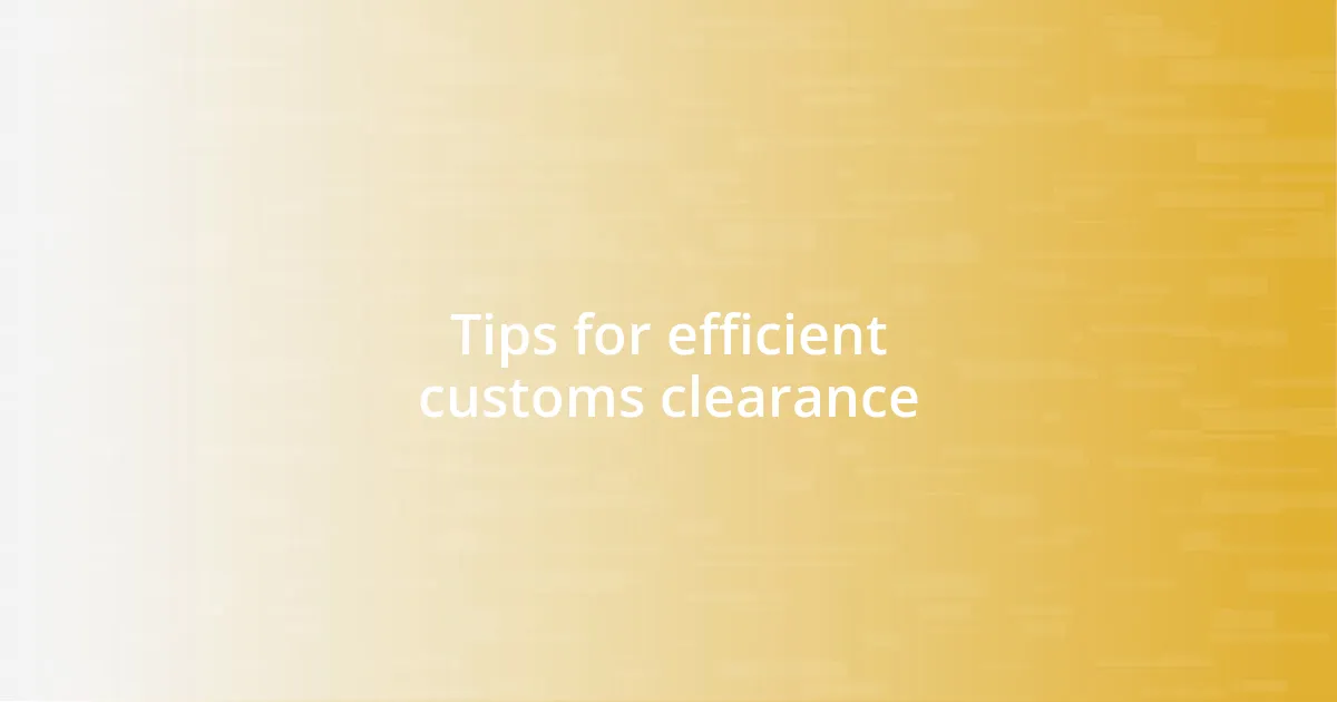 Tips for efficient customs clearance