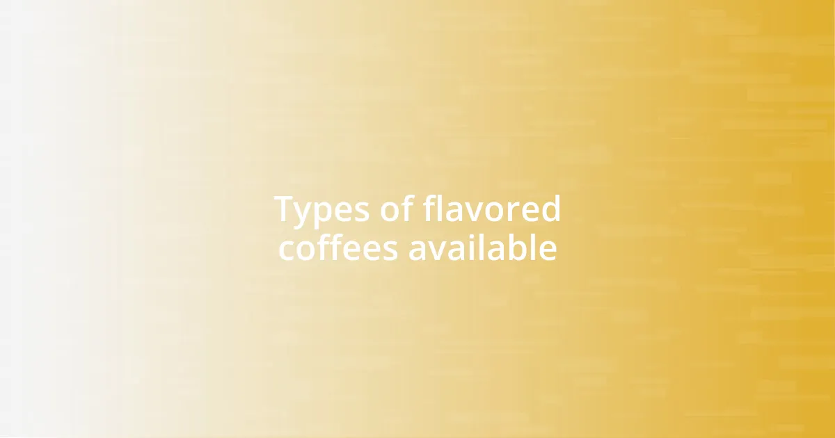Types of flavored coffees available