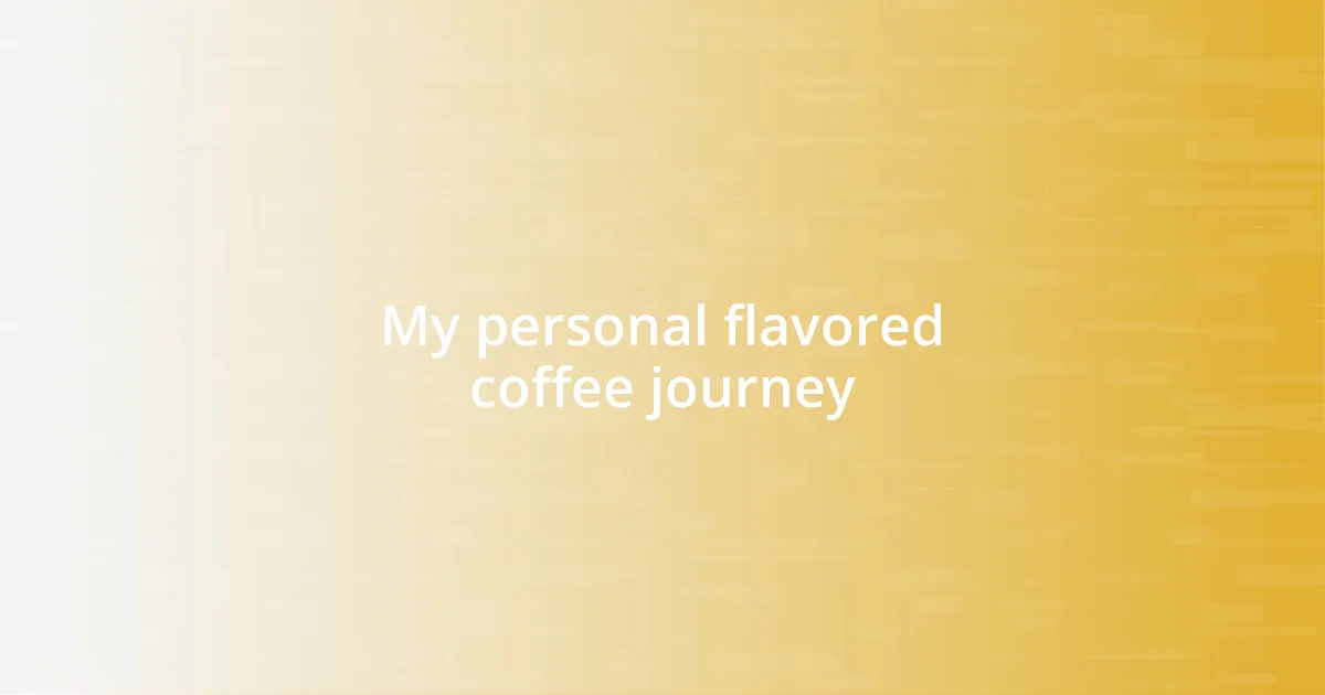 My personal flavored coffee journey