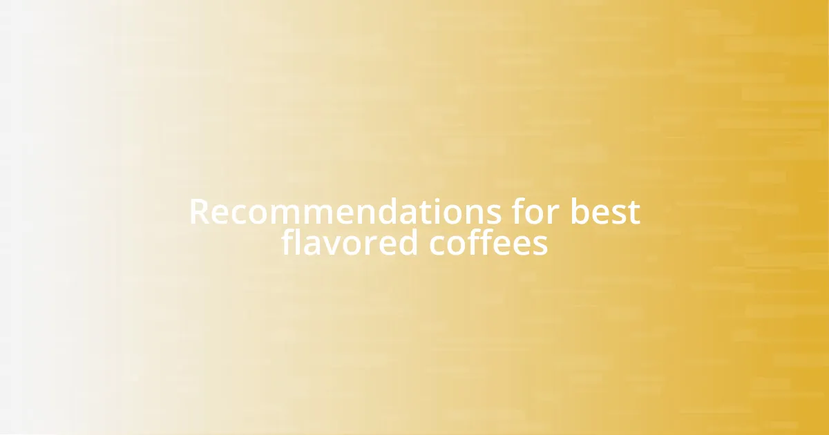 Recommendations for best flavored coffees
