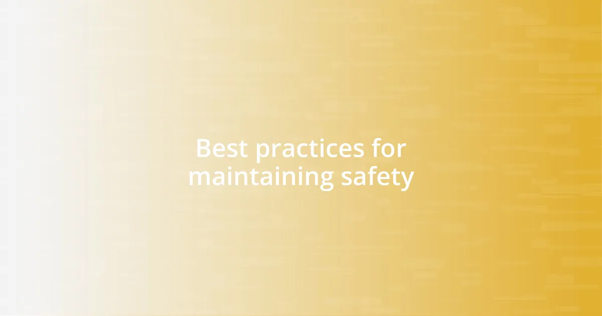 Best practices for maintaining safety