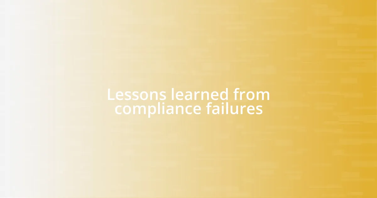 Lessons learned from compliance failures