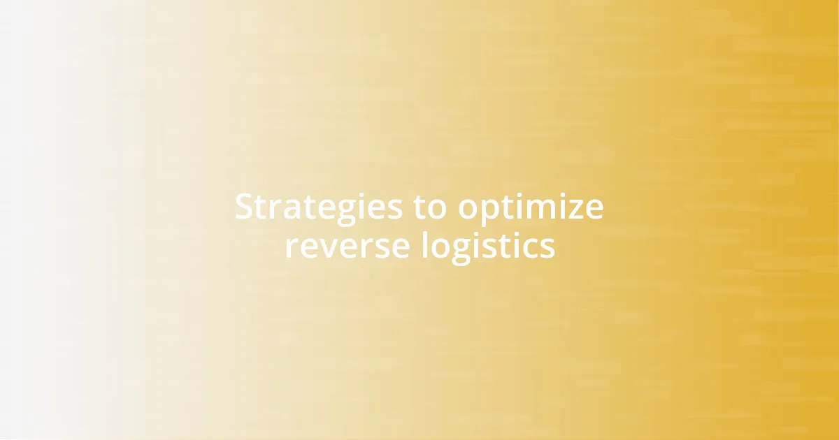 Strategies to optimize reverse logistics