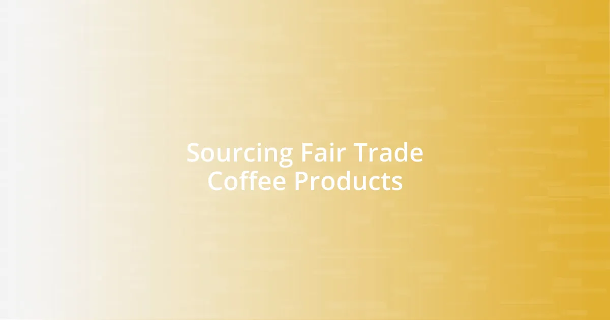 Sourcing Fair Trade Coffee Products