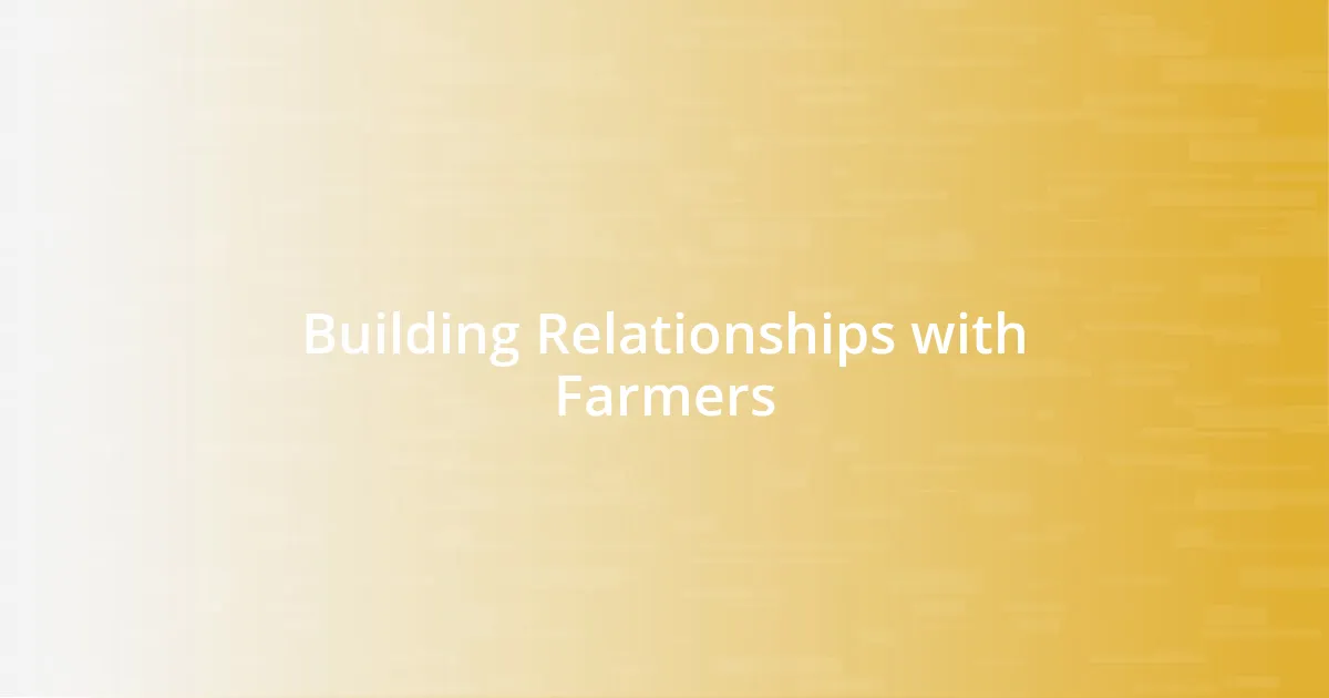 Building Relationships with Farmers