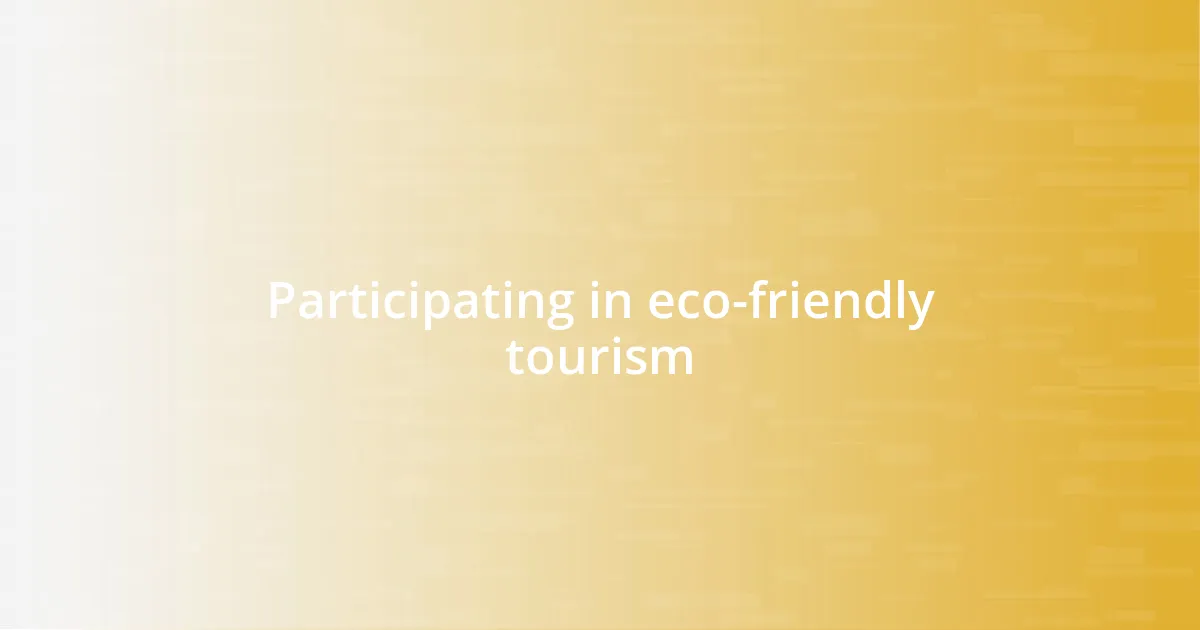 Participating in eco-friendly tourism