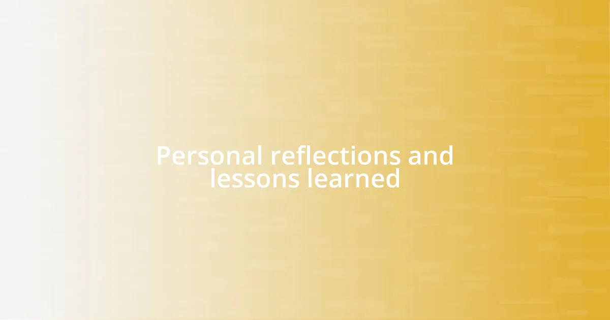 Personal reflections and lessons learned