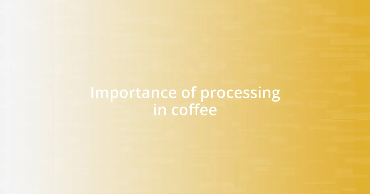 Importance of processing in coffee