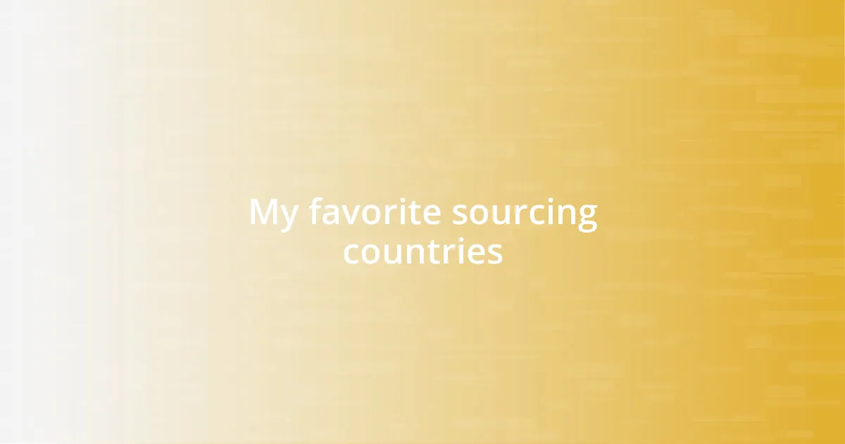 My favorite sourcing countries