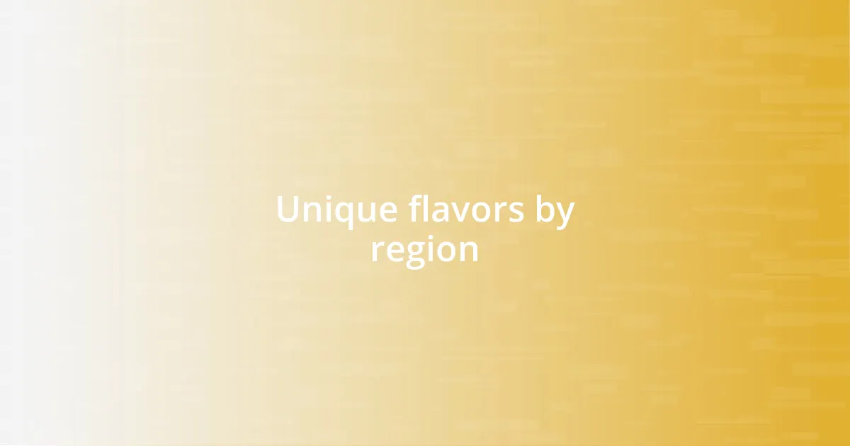 Unique flavors by region
