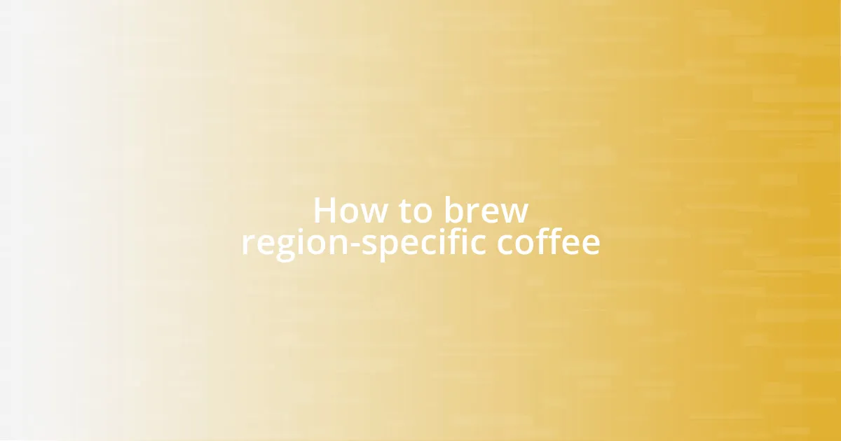 How to brew region-specific coffee
