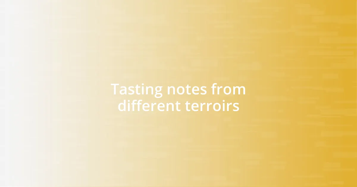 Tasting notes from different terroirs