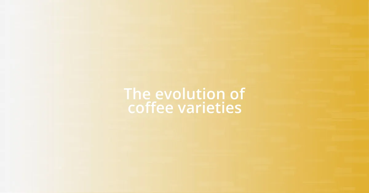 The evolution of coffee varieties