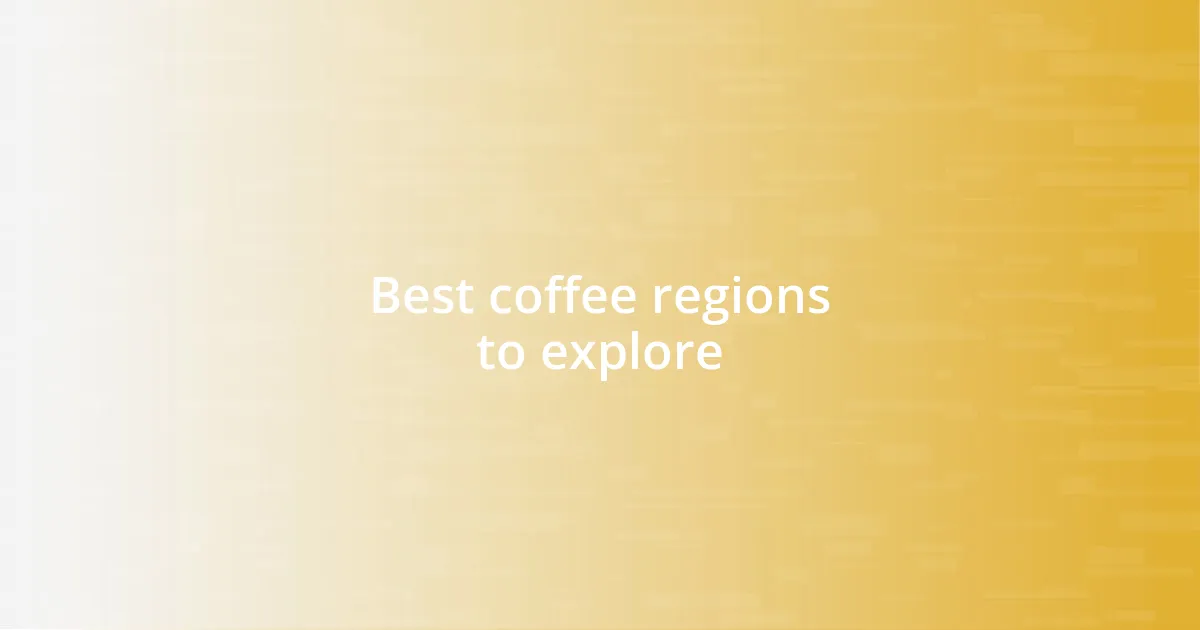 Best coffee regions to explore